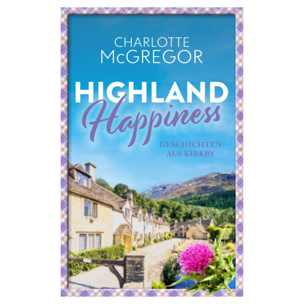 Highland Happiness - Geschichten aus Kirkby: Eine Sammlung von Schottland-Romanzen und Anekdoten aus den malerischen Highlands